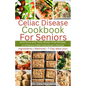 Celiac Disease Cookbook for Seniors: Nutritious and Tasty Gluten-Free Recipes to Enhance Older individuals Lifestyle - Paperback