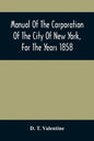 Manual Of The Corporation Of The City Of New York, For The Years 1858 - Paperback