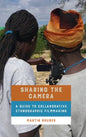 Sharing the Camera: A Guide to Collaborative Ethnographic Filmmaking - Hardcover