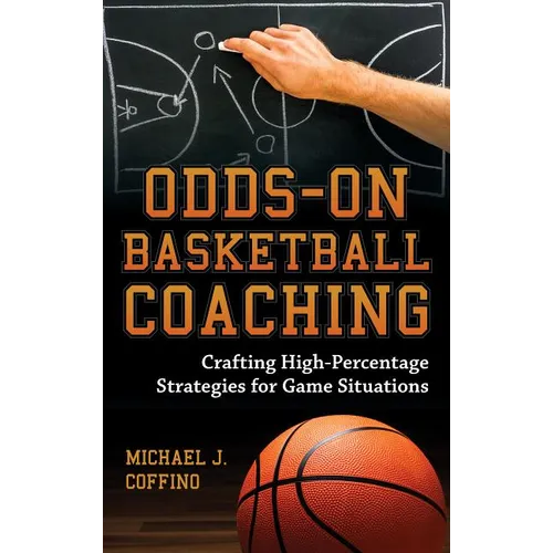 Odds-On Basketball Coaching: Crafting High-Percentage Strategies for Game Situations - Hardcover