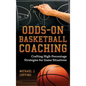 Odds-On Basketball Coaching: Crafting High-Percentage Strategies for Game Situations - Hardcover