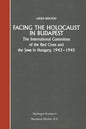 Facing the Holocaust in Budapest: The International Committee of the Red Cross and the Jews in Hungary, 1943-1945 - Paperback