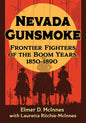 Nevada Gunsmoke: Frontier Fighters of the Boom Years, 1850-1890 - Paperback