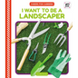 I Want to Be a Landscaper - Library Binding