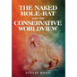 The Naked Mole Rat and the Conservative Worldview - Hardcover