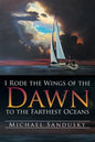 I Rode the Wings of the Dawn to the Farthest Oceans - Paperback
