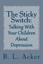 The Sticky Switch: A Book for Explaining Depression to Young Children - Paperback