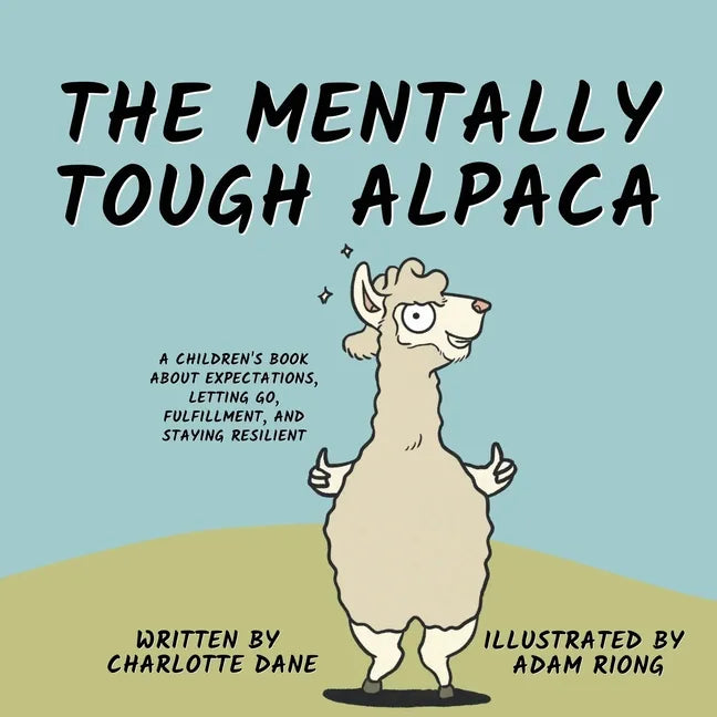 The Mentally Tough Alpaca: A Children's Book About Expectations, Letting Go, Fulfillment, and Staying Resilient - Paperback
