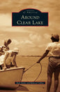 Around Clear Lake - Hardcover