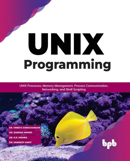 Unix Programming: Unix Processes, Memory Management, Process Communication, Networking, and Shell Scripting - Paperback