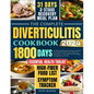 The Complete Diverticulitis Cookbook: 1800 Days of Satisfying Recipes to Achieve Lasting Gut Harmony and Prevent Flare-Ups. Including a 31-Day Meal Pl - Paperback