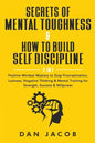 Secrets of Mental Toughness & How to Build Self Discipline, 2 in 1: Positive Mindset Mastery to Stop Procrastination, Laziness, Negative Thinking & Me - Paperback