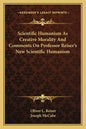 Scientific Humanism as Creative Morality and Comments on Professor Reiser's New Scientific Humanism - Paperback