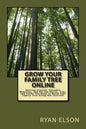 Grow Your Family Tree Online: Getting Started, Valuable Websites, and All the Basics, Tips, and Tricks You Need to Build Your Family Tree Using the - Paperback