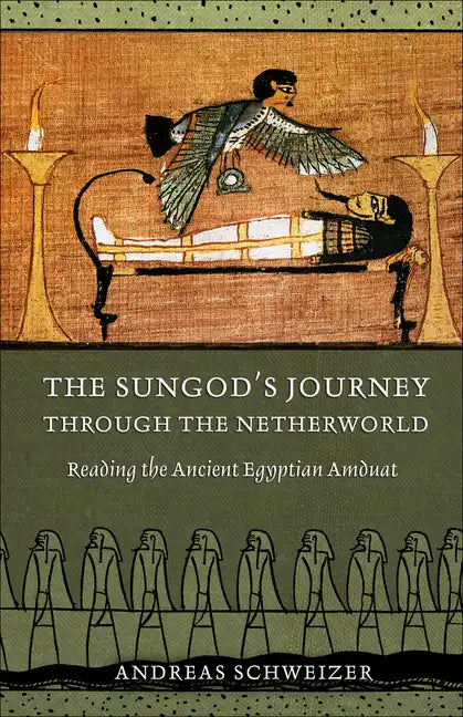 The Sungod's Journey Through the Netherworld: Reading the Ancient Egyptian Amduat - Hardcover