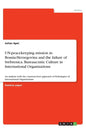 UN-peacekeeping mission in Bosnia-Herzegovina and the failure of Srebrenica. Bureaucratic Culture in International Organizations: An analysis with the - Paperback