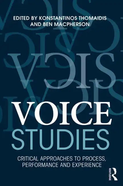 Voice Studies: Critical Approaches to Process, Performance and Experience - Paperback