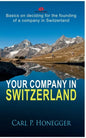 Your company in Switzerland: Basics on deciding for the founding of a company in Switzerland. - Paperback