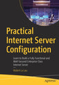 Practical Internet Server Configuration: Learn to Build a Fully Functional and Well-Secured Enterprise Class Internet Server - Paperback