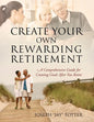 Create Your Own Rewarding Retirement: A Comprehensive Guide for Creating Goals After You Retire - Paperback