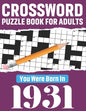 Crossword Puzzle Book For Adults: You Were Born In 1931: 80 Awesome Fun and Relaxing Large Print Unique Word Search Logic And Challenging Brain Game P - Paperback