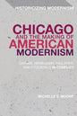 Chicago and the Making of American Modernism: Cather, Hemingway, Faulkner, and Fitzgerald in Conflict - Paperback
