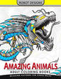 Amazing Animal Adult coloring Book Robot Design: Bear, Dog, Bird, Fish, Elephant, Tiger, Lion and Dragon - Paperback
