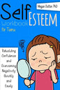 Self-Esteem Workbook for Teens: Rebuilding Confidence and Overcoming Negativity, Quickly and Easily - Paperback