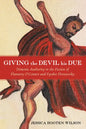 Giving the Devil His Due: Demonic Authority in the Fiction of Flannery O'Connor and Fyodor Dostoevsky - Hardcover