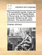 The Successful Pyrate. a Play. as It Is Acted at the Theatre-Royal in Drury-Lane, by Her Majesty's Servants. Written by Mr. Cha. Johnson. the Second E - Paperback