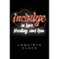 Indulge in Love, Healing and You - Paperback