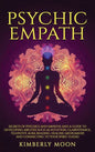 Psychic Empath: Secrets of Psychics and Empaths and a Guide to Developing Abilities Such as Intuition, Clairvoyance, Telepathy, Aura Reading, Healing - Hardcover