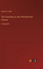 The Errand Boy; Or, How Phil Brent Won Success: in large print - Hardcover