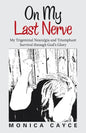 On My Last Nerve: My Trigeminal Neuralgia and Triumphant Survival through God's Glory - Paperback