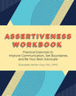 Assertiveness Workbook: Practical Exercises to Improve Communication, Set Boundaries, and Be Your Best Advocate - Paperback