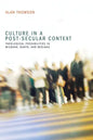 Culture in a Post-Secular Context: Theological Possibilities in Milbank, Barth, and Bediako - Paperback
