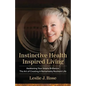 Instinctive Health Inspired Living: Awakening Your Innate Brilliance: The Art of Creating a Remarkably Resilient Life - Paperback