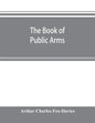 The book of public arms: a complete encyclopædia of all royal, territorial, municipal, corporate, official, and impersonal arms - Paperback