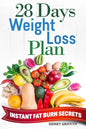 28 Days Weight Loss Plan: Instant Fat Burn Secrets - Paperback