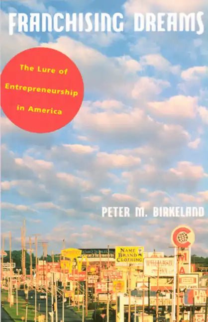 Franchising Dreams: The Lure of Entrepeneurship in America - Paperback
