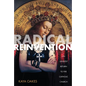 Radical Reinvention: An Unlikely Return to the Catholic Church - Paperback