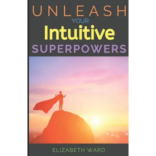 Unleash your Intuitive Superpowers - Paperback