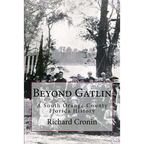 Beyond Gatlin: A South Orange County Florida History - Paperback