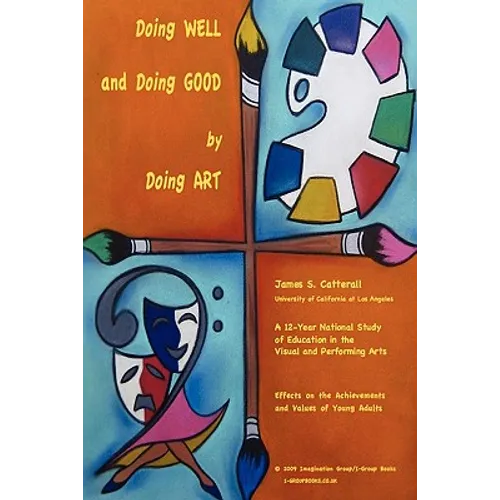 Doing Well and Doing Good by Doing Art: The Effects of Education in the Visual and Performing Arts on the Achievements and Values of Young Adults - Paperback