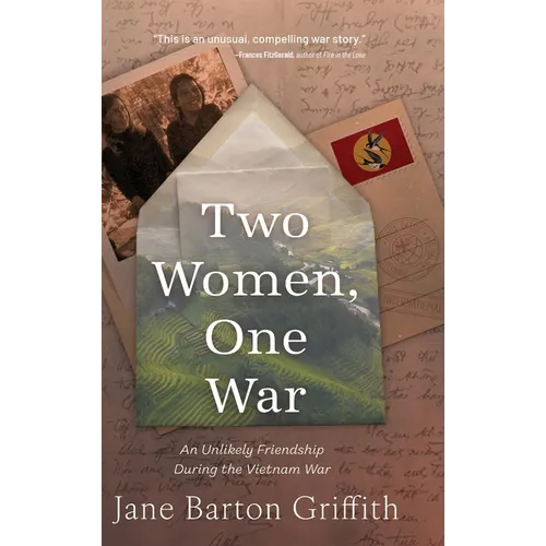 Two Women, One War: An Unlikely Friendship During the Vietnam War - Hardcover