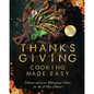 Thanksgiving Cooking Made Easy: Delicious and Warm Thanksgiving Dishes for You to Make at Home! - Paperback