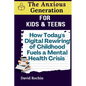 How Today's Digital Rewiring of Childhood Fuels a Mental Health Crisis: The Anxious Generation for Kids & Teens - Paperback