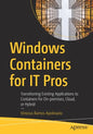 Windows Containers for It Pros: Transitioning Existing Applications to Containers for On-Premises, Cloud, or Hybrid - Paperback
