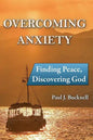 Overcoming Anxiety: Finding Peace, Discovering God - Paperback