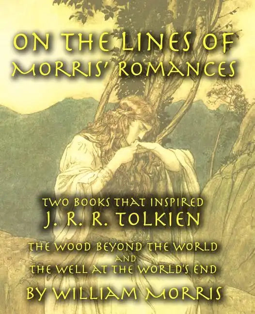 On the Lines of Morris' Romances: Two Books That Inspired J. R. R. Tolkien-The Wood Beyond the World and the Well at the World's End - Paperback